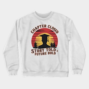 chapter closed, story told, future bold Crewneck Sweatshirt